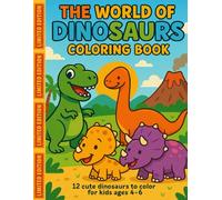 THE WORLD OF DINOSAURS - COLORING BOOK: Fun and Easy Dinosaur Coloring Pages for Kids Ages 4-6 - Perfect for Preschool and Kindergarten!