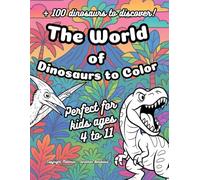 The World of Dinosaurs to Color: Over 100 funny dinosaurs to color and discover!