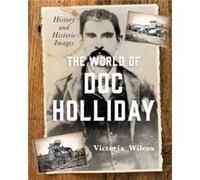 The World of Doc Holliday by Victoria Wilcox Victoria Wilcox (Auteur)