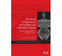 The World Of Figurines In The Neolithic And Chalcolithic Aegean