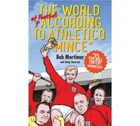 The World of Football According to Athletico Mince by Bob Mortimer & Andy Dawson Bob Mortimer, Andy Dawson (Auteur)