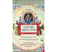 THE WORLD OF GERARD MERCATOR: The Mapmaker Who Revolutionised Geography