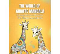 The World Of Giraffe Mandala: Relaxing Character Mandalas For Teens And Adults