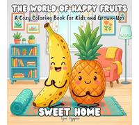 The World of Happy Fruits: A Cozy Coloring Book for Kids and Grown-Ups: 90 Fun Pages of Fruit Characters Doing Everyday Things