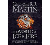 The World of Ice and Fire: The Untold History of Westeros and the Game of Thrones