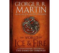 The World of Ice & Fire: The Untold History of Westeros and the Game of Thrones