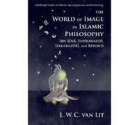 The World of Image in Islamic Philosophy: Ibn Sina, Suhrawardi, Shahrazuri and Beyond (Edinburgh Studies in Islamic Apocalypticism and Eschatology) - [Version Originale] Inconnu (Auteur)