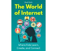 The World Of Internet: Where Kids Learn, Create, And Connect