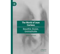 The World of Jean Cocteau: Beautiful, Elusive, Uninhabitable