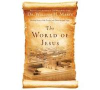 The World of Jesus Making Sense of the People and Places of Jesus Day by Dr. William H. Marty Dr. William H. Marty (Auteur)