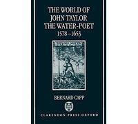 The World Of John Taylor The Water-Poet, 1578-1653
