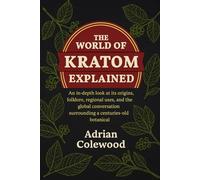 The World of Kratom Explained: An in-depth look at its origins, folklore, regional uses, and the global conversation surrounding a centuries-old botanical