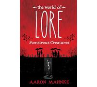 The World Of Lore: Monstrous Creatures Aaron Mahnke (Auteur)