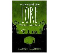The World Of Lore: Wicked Mortals