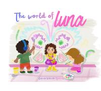 The world of Luna: A book to understand Rett syndrome and the value of every smile. A story for children about accepting, feeling, and dreaming in a different way.