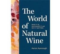The World of Natural Wine by Aaron Ayscough Aaron Ayscough (Auteur)