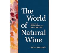 Aaron Ayscough – The World of Natural Wine – Ce que c'est, qui le produit et pourquoi cela compte