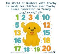 The World of Numbers with Trooby in English, French, Romanian, and Lebanese Arabic: Learn the Numbers in English, French, Romanian, and Lebanese Arabic with Trooby