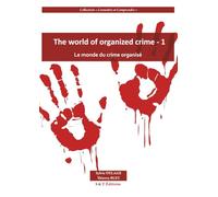The world of organized crime - 1 Le monde du crime organisé: Tout ce que vous avez toujours voulu savoir sur la criminalité mondiale