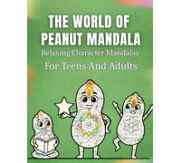 The World Of Peanut Mandala: Relaxing Character Mandalas For Teens And Adults