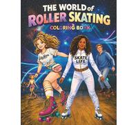 The World of Roller Skating Coloring Book: Roller Skating Coloring Book for Adults and Kids | Fun Rink Scenes, Quad Skates, Inline Skates, and Skater Lifestyle Designs