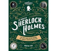 The World of Sherlock Holmes: The Facts and Fiction Behind the World's Greatest Detective