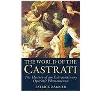 The World of the Castrati: The History of an Extraordinary Operatic Phenomenon Barbier, Patrick (Auteur)