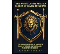 The world of the hedge a knight of seven kingdoms: Exploring George R. R. Martin’s Tales of Honor, Chivalry, and the Seven Kingdoms
