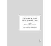 The World of the Lithuanian Manor - Volume I - History, Culture, and Form