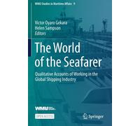 The World Of The Seafarer : Qualitative Accounts Of Working In The Global Shipping Industry