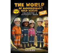 THE WORLD OF UNDERGROUND GOLD MINING: Colouring & Activity Book