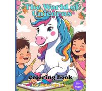 The World of Unicorns: A Magical Unicorn Coloring Book for Kids. Fun and Whimsical Pages of Rainbows, Castles, Fairies, and Fantasy Adventures to Spark Creativity and Joy