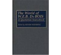 The World of W.E.B. Du Bois: A Quotation Sourcebook Du Bois, W. E. B. (Auteur)