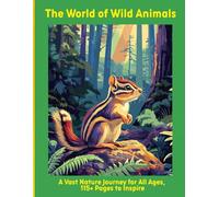 The World of Wild Animals: A Vast Nature Journey for All Ages, 115+ Pages to Inspire