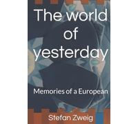The world of yesterday: Memories of a European