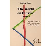 The world on the rise - Volume 2: The right way for us to live together, now and in the future
