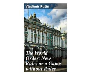 The World Order: New Rules or a Game without Rules: A Valdai Address on Sovereignty, Multipolarity, and Post-Cold War Power Politics