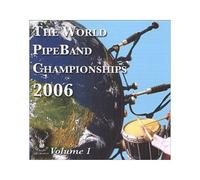 The World Pipe Band Championships 2006 Vol. 1