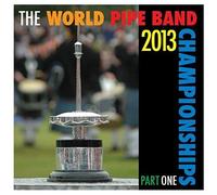 The World Pipe Band Championships 2013 Vol. 1