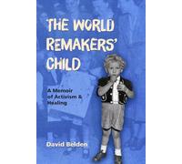 THE WORLD REMAKERS’ CHILD: A Memoir of Activism & Healing
