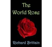 The World Rose Brittain, Richard (Auteur)
