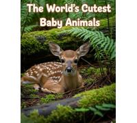 The World’s Cutest Baby Animals: A Large 8.5 x 11 Picture Book for Kids, Toddlers, and Nature Lovers Featuring 30 Adorable Wildlife Photos