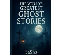 The World’s Greatest Ghost Stories