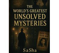 The World’s Greatest Unsolved Mysteries