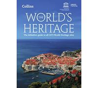 The World’s Heritage: The Definitive Guide to All 1073 World Heritage Sites