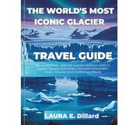 THE WORLD’S MOST ICONIC GLACIER TRAVEL GUIDE: ON A SHOESTRING -EXPLORE GLACIER NATIONAL PARKS IN ALASKA, ICELAND, PATAGONIA, AND MORE WITH EXPERT TRAVEL TIPS AND ADVENTURES( FULL COLOR)