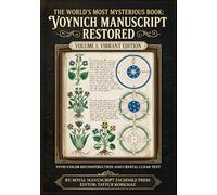 The World’s Most Mysterious Book: Voynich Manuscript Restored - Volume 1: The Vibrant and Complete Edition- Vivid Color Reconstruction and Crystal Clear Text