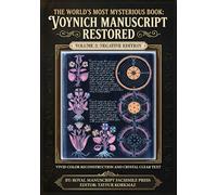 The World’s Most Mysterious Book: Voynich Manuscript Restored - Volume 2: The Negative and Complete Edition- Vivid Color Reconstruction and Crystal Clear Text