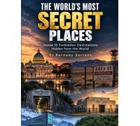 THE WORLD’S MOST SECRET PLACES: Inside 10 Forbidden Destinations Hidden from the World