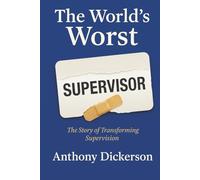 The World’s Worst Supervisor: The Story of Transforming Supervision